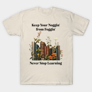 Keep Your Noggin from Foggin T-Shirt